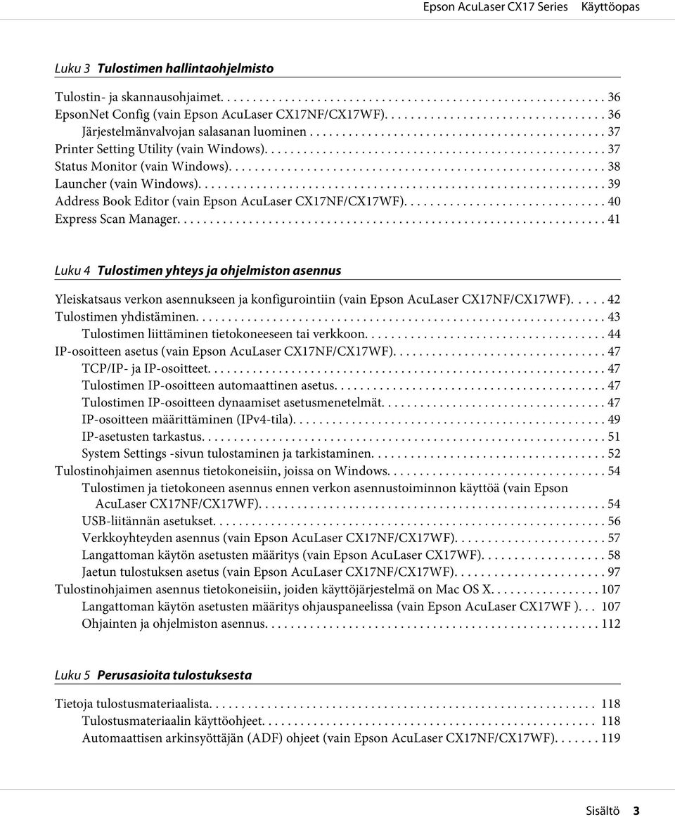 .. 41 Luku 4 Tulostimen yhteys ja ohjelmiston asennus Yleiskatsaus verkon asennukseen ja konfigurointiin (vain Epson AcuLaser CX17NF/CX17WF)..... 42 Tulostimen yhdistäminen.