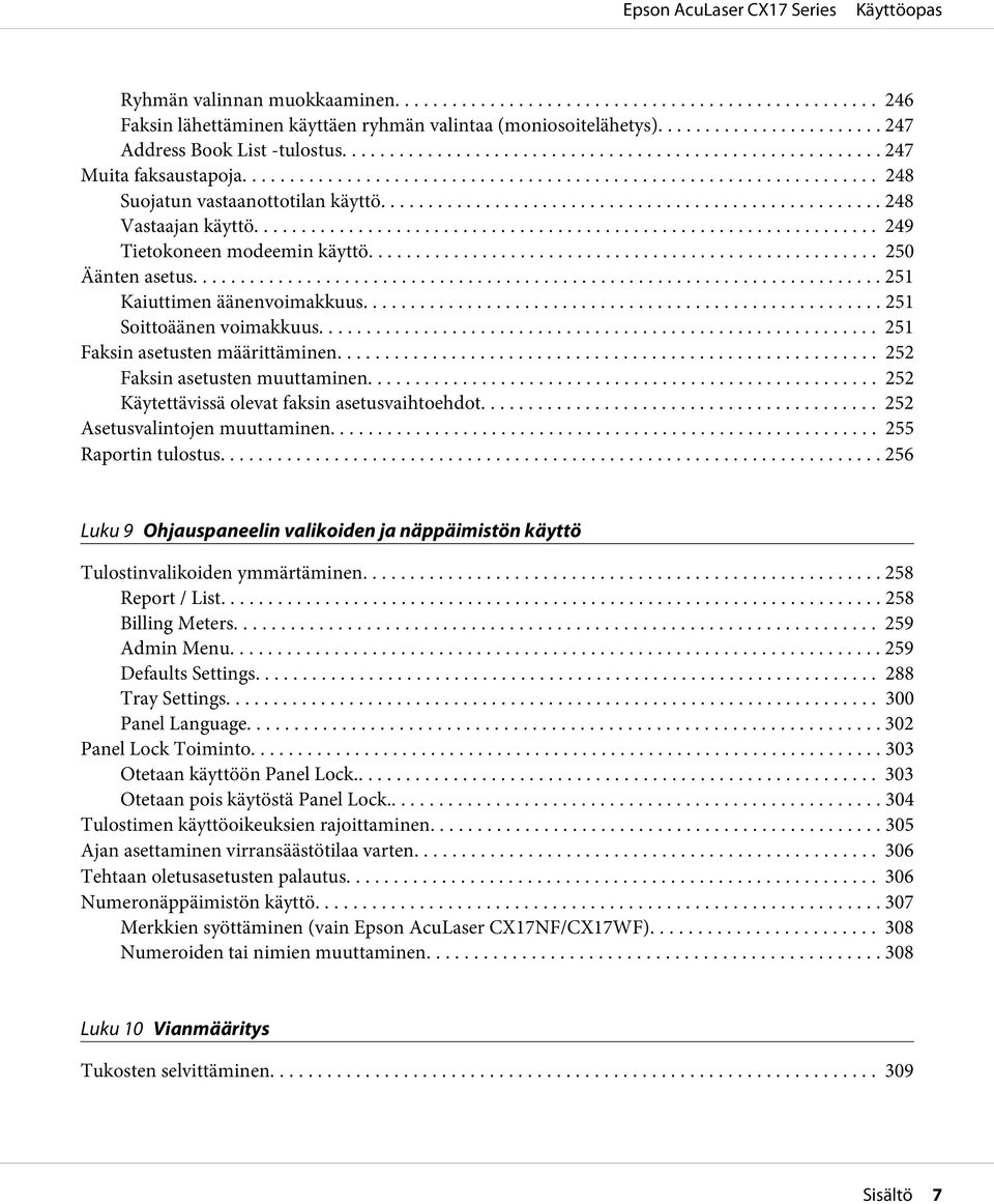 .. 251 Faksin asetusten määrittäminen... 252 Faksin asetusten muuttaminen... 252 Käytettävissä olevat faksin asetusvaihtoehdot... 252 Asetusvalintojen muuttaminen... 255 Raportin tulostus.