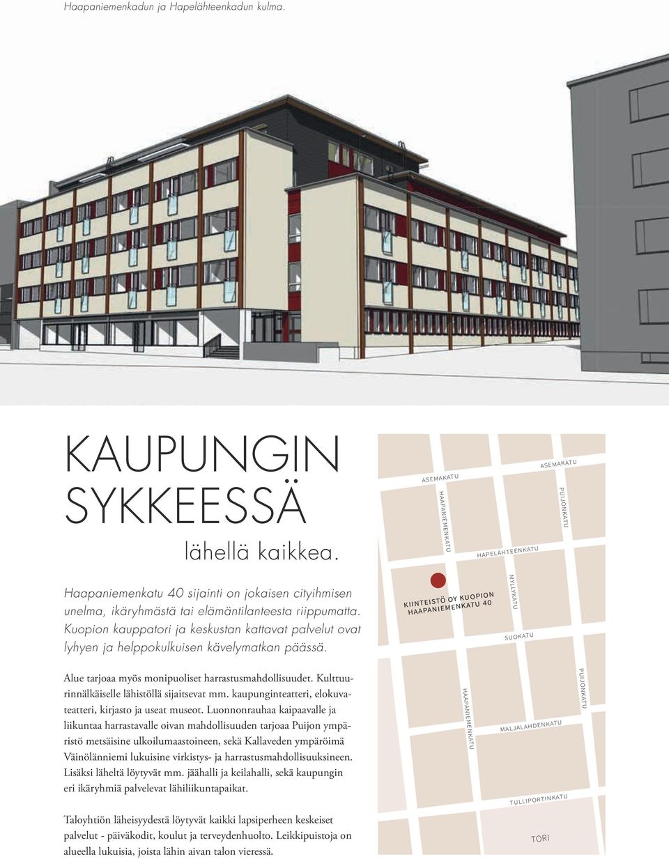 Kuopion kauppatori ja keskustan kattavat palvelut ovat lyhyen ja helppokulkuisen kävelymatkan päässä.