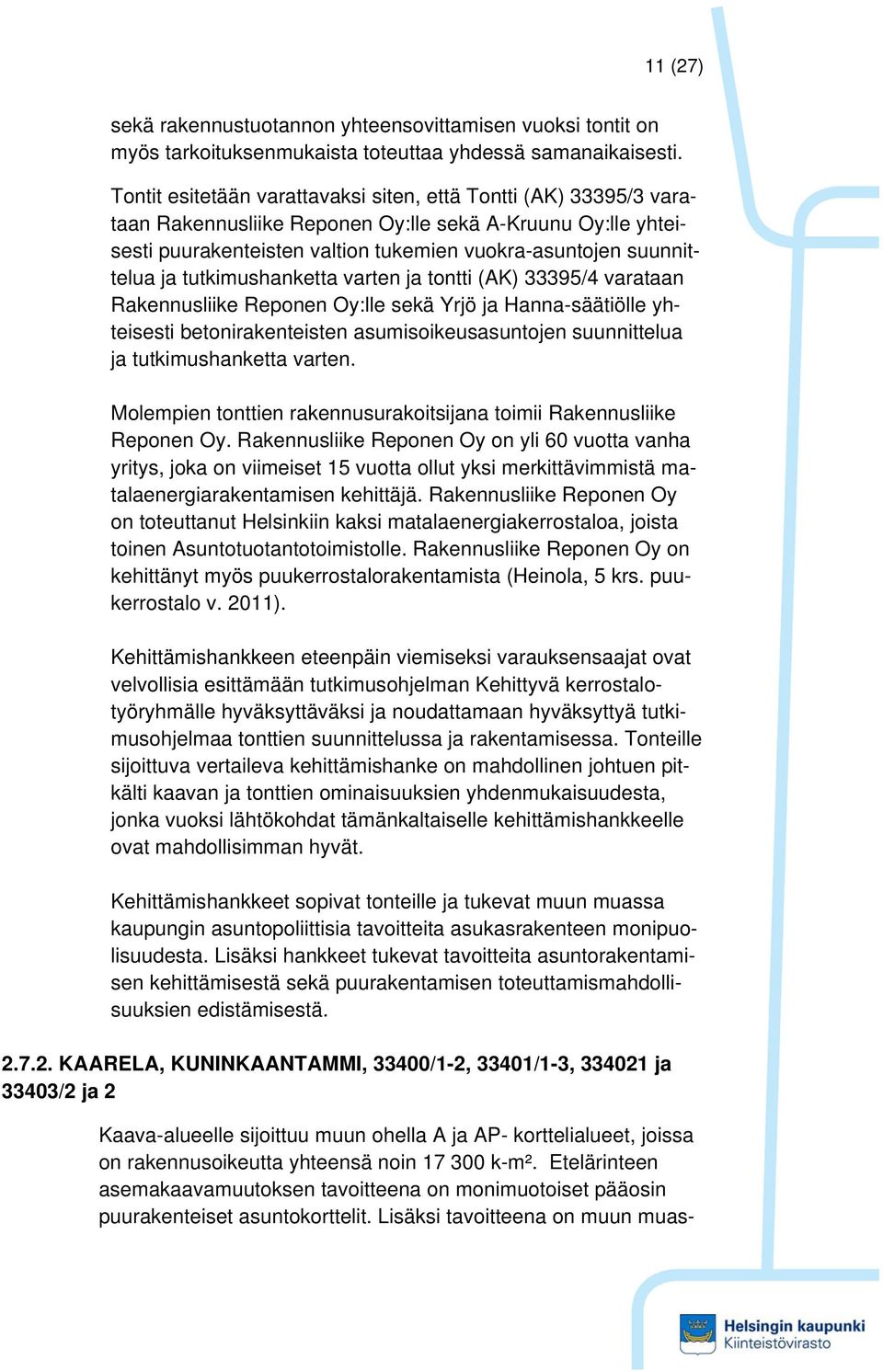 tutkimushanketta varten ja tontti (AK) 33395/4 varataan Rakennusliike Reponen Oy:lle sekä Yrjö ja Hanna-säätiölle yhteisesti betonirakenteisten asumisoikeusasuntojen suunnittelua ja tutkimushanketta