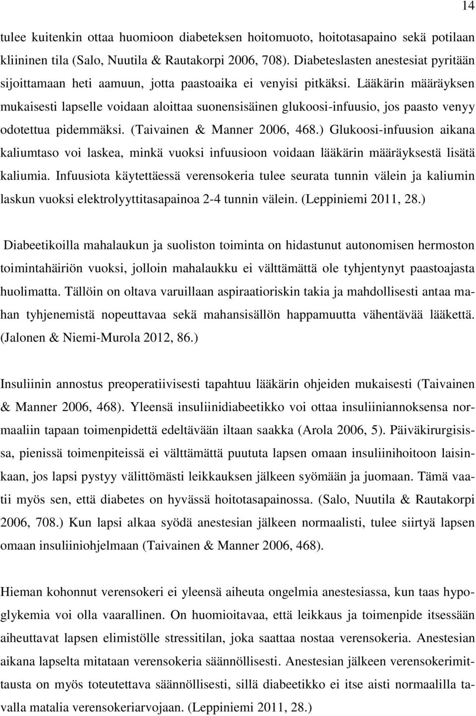 Lääkärin määräyksen mukaisesti lapselle voidaan aloittaa suonensisäinen glukoosi-infuusio, jos paasto venyy odotettua pidemmäksi. (Taivainen & Manner 2006, 468.