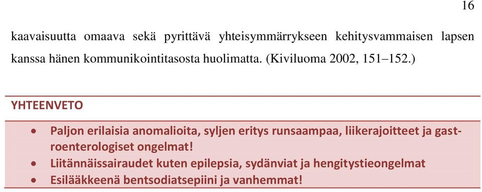 ) 16 YHTEENVETO Paljon erilaisia anomalioita, syljen eritys runsaampaa, liikerajoitteet ja