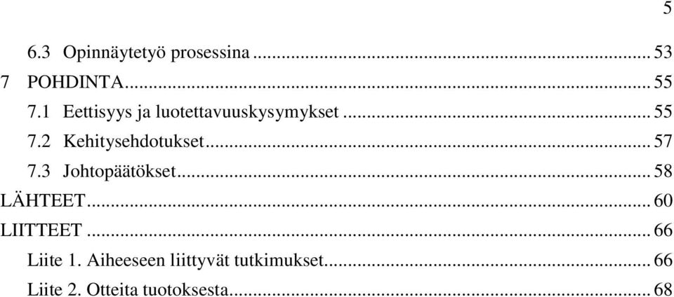 .. 57 7.3 Johtopäätökset... 58 LÄHTEET... 60 LIITTEET... 66 Liite 1.