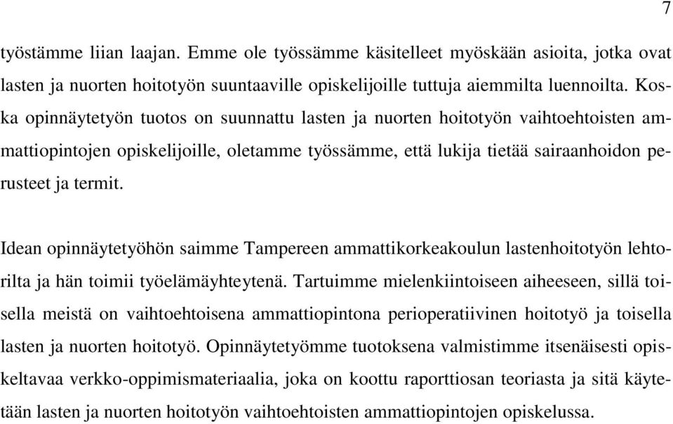 Idean opinnäytetyöhön saimme Tampereen ammattikorkeakoulun lastenhoitotyön lehtorilta ja hän toimii työelämäyhteytenä.