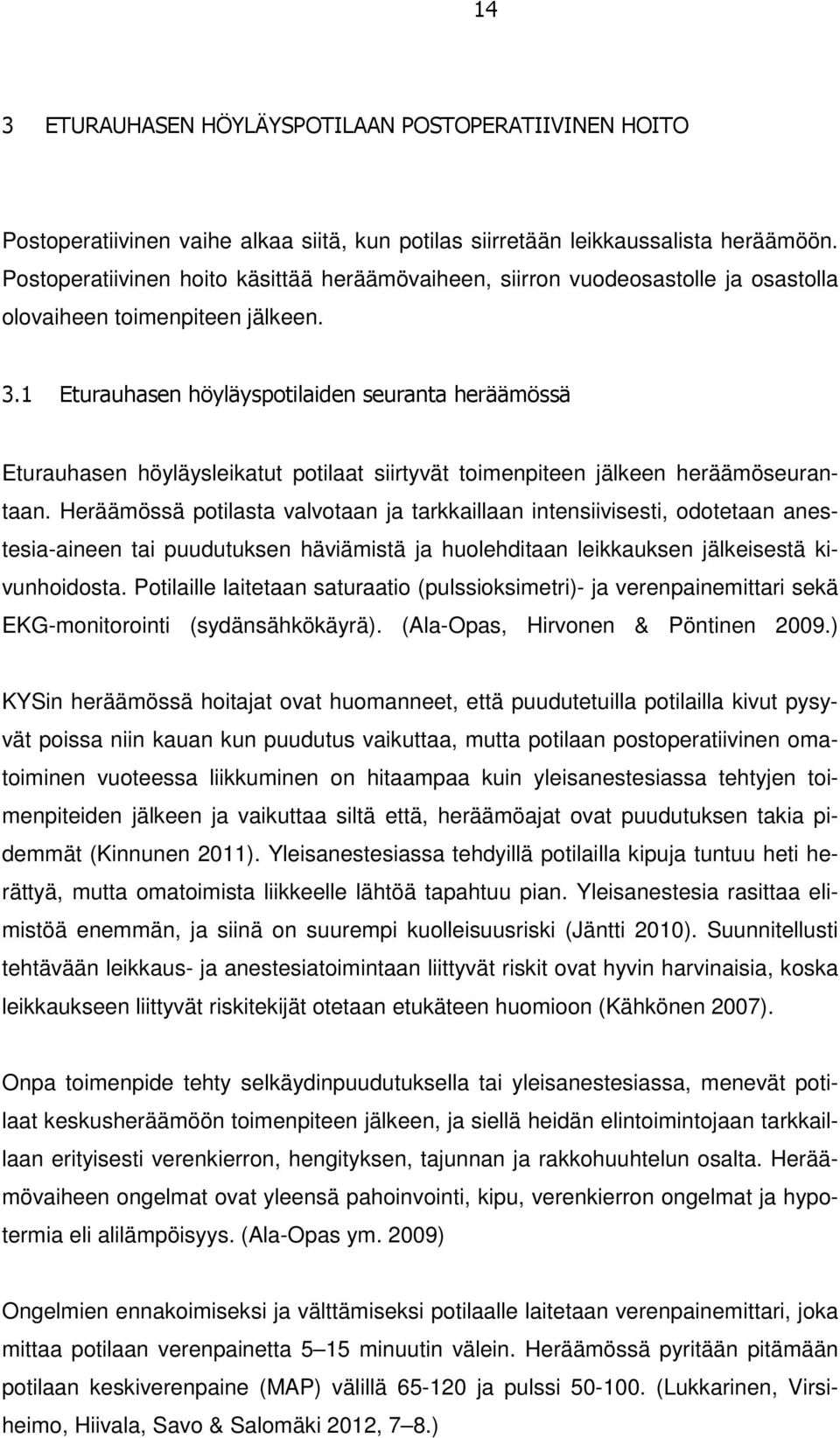 1 Eturauhasen höyläyspotilaiden seuranta heräämössä Eturauhasen höyläysleikatut potilaat siirtyvät toimenpiteen jälkeen heräämöseurantaan.