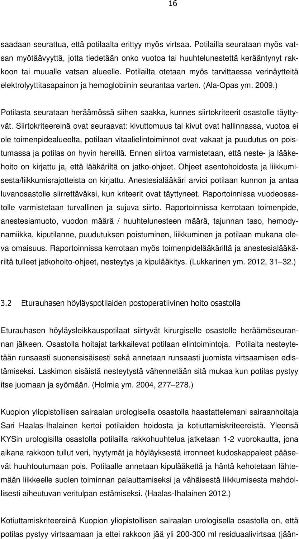 Potilailta otetaan myös tarvittaessa verinäytteitä elektrolyyttitasapainon ja hemoglobiinin seurantaa varten. (Ala-Opas ym. 2009.