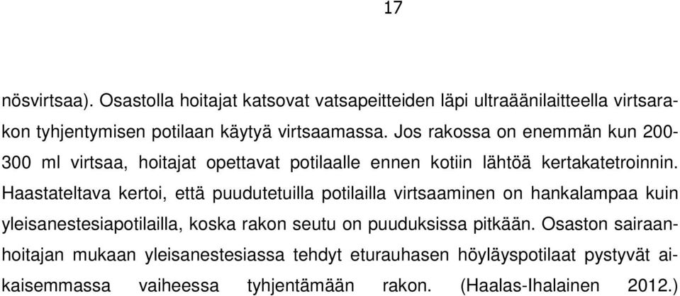 Haastateltava kertoi, että puudutetuilla potilailla virtsaaminen on hankalampaa kuin yleisanestesiapotilailla, koska rakon seutu on