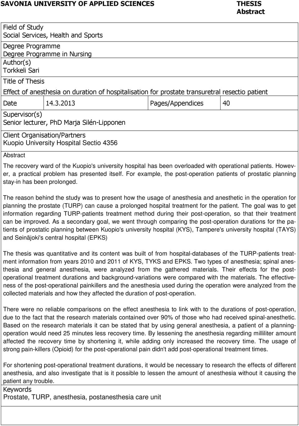 2013 Pages/Appendices 40 Supervisor(s) Senior lecturer, PhD Marja Silén-Lipponen Client Organisation/Partners Kuopio University Hospital Sectio 4356 Abstract The recovery ward of the Kuopio's