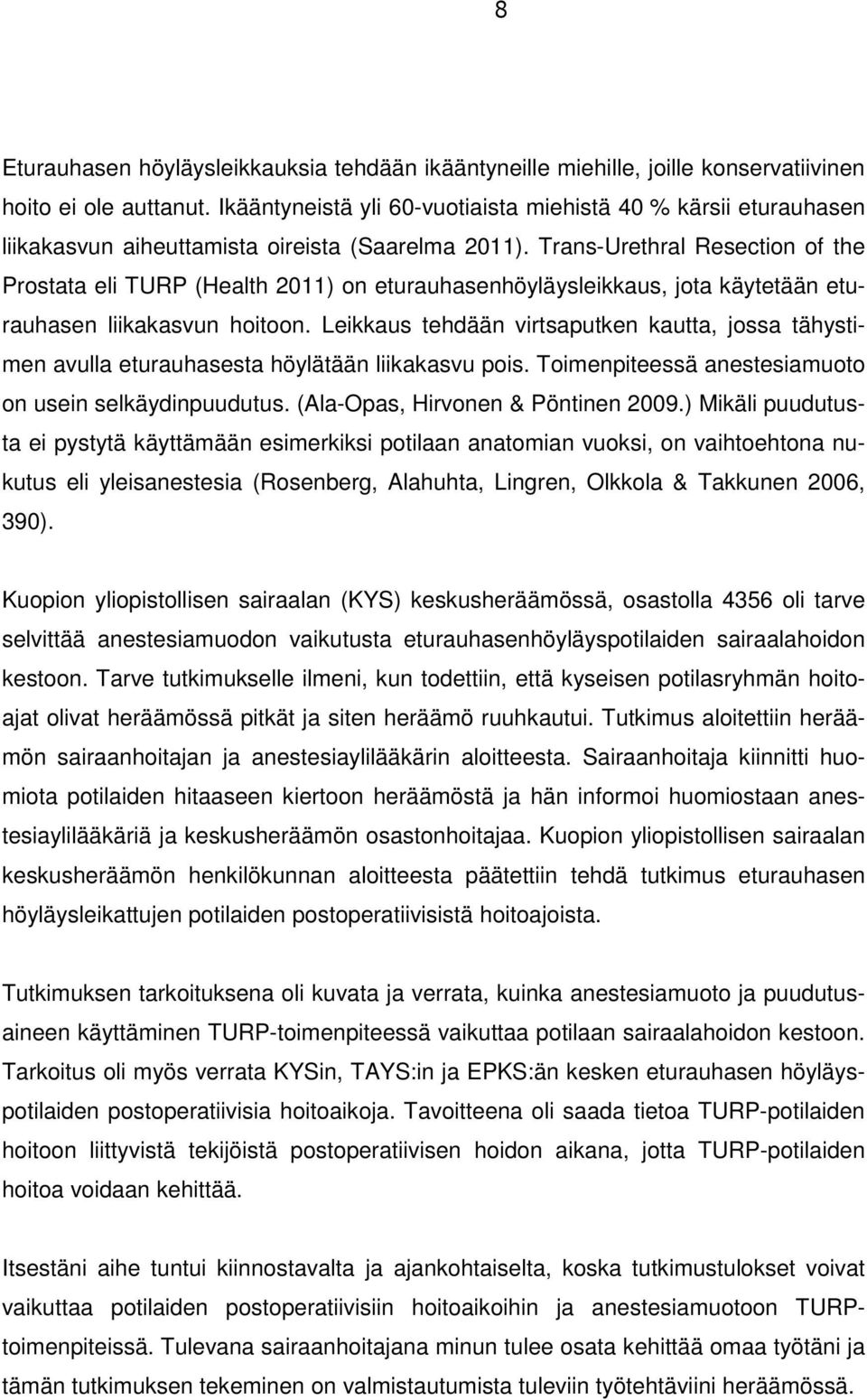 Trans-Urethral Resection of the Prostata eli TURP (Health 2011) on eturauhasenhöyläysleikkaus, jota käytetään eturauhasen liikakasvun hoitoon.