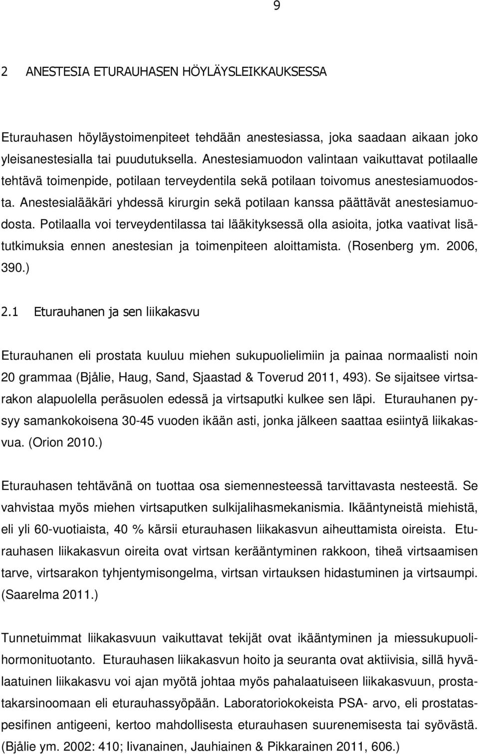 Anestesialääkäri yhdessä kirurgin sekä potilaan kanssa päättävät anestesiamuodosta.