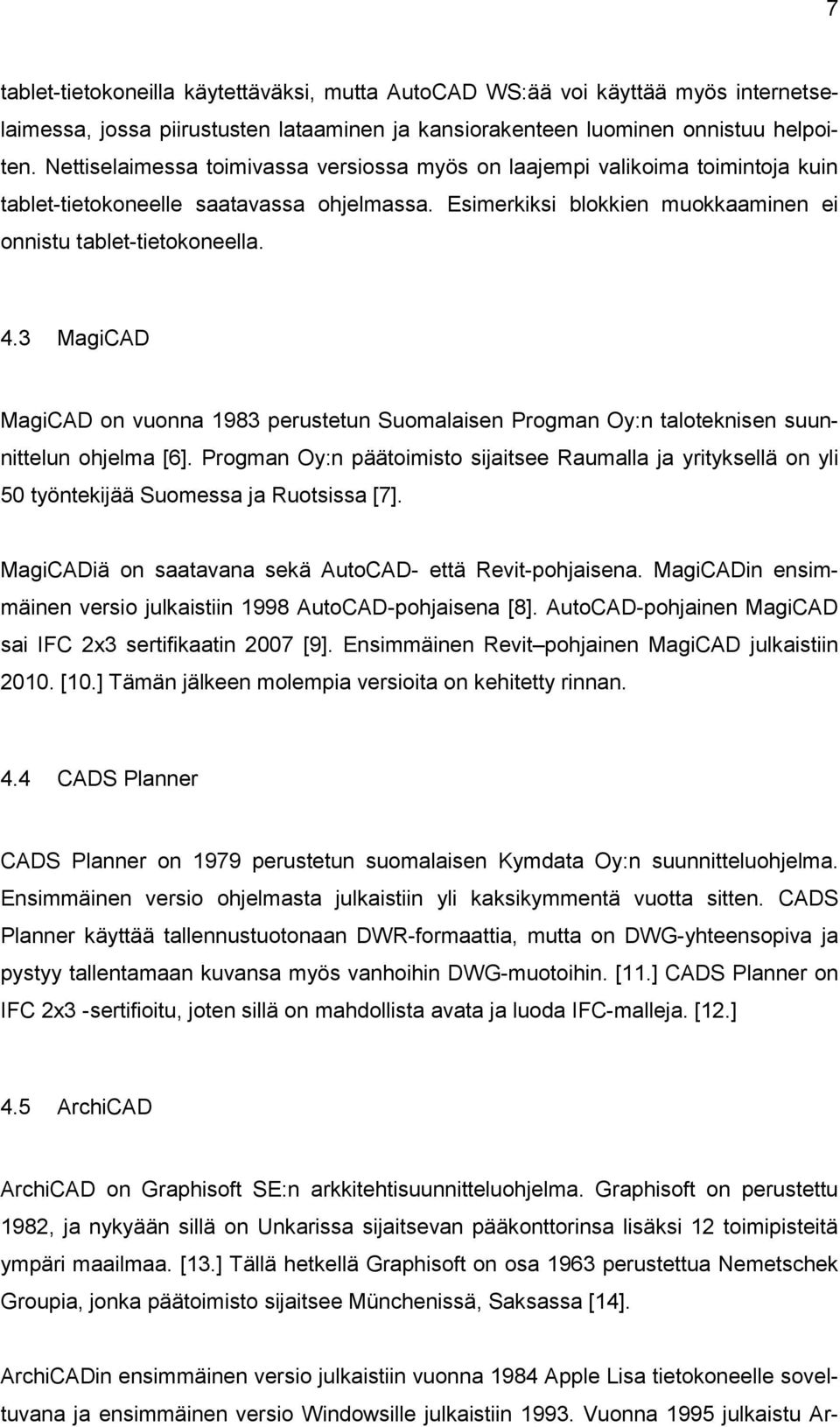 3 MagiCAD MagiCAD on vuonna 1983 perustetun Suomalaisen Progman Oy:n taloteknisen suunnittelun ohjelma [6].