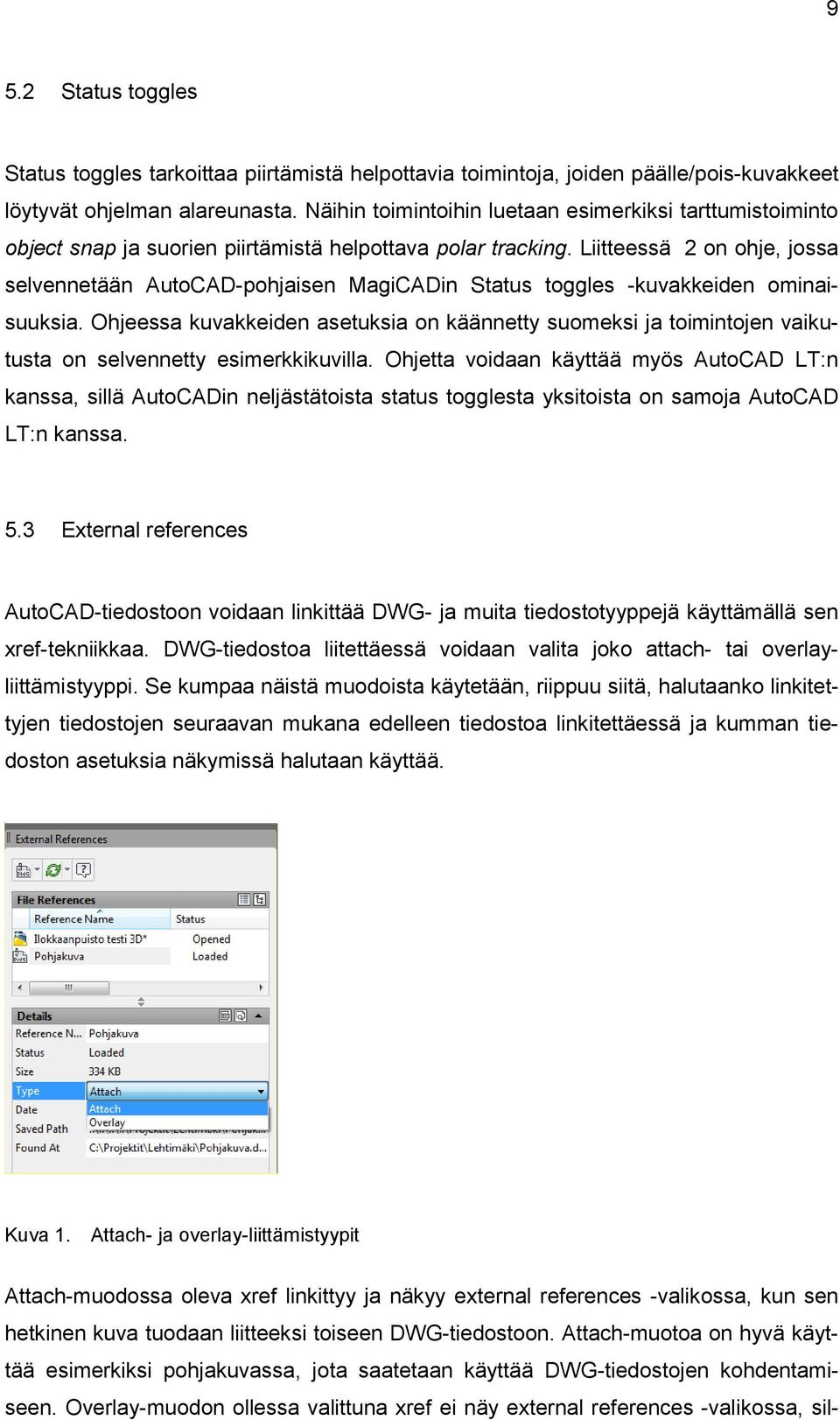 Liitteessä 2 on ohje, jossa selvennetään AutoCAD-pohjaisen MagiCADin Status toggles -kuvakkeiden ominaisuuksia.