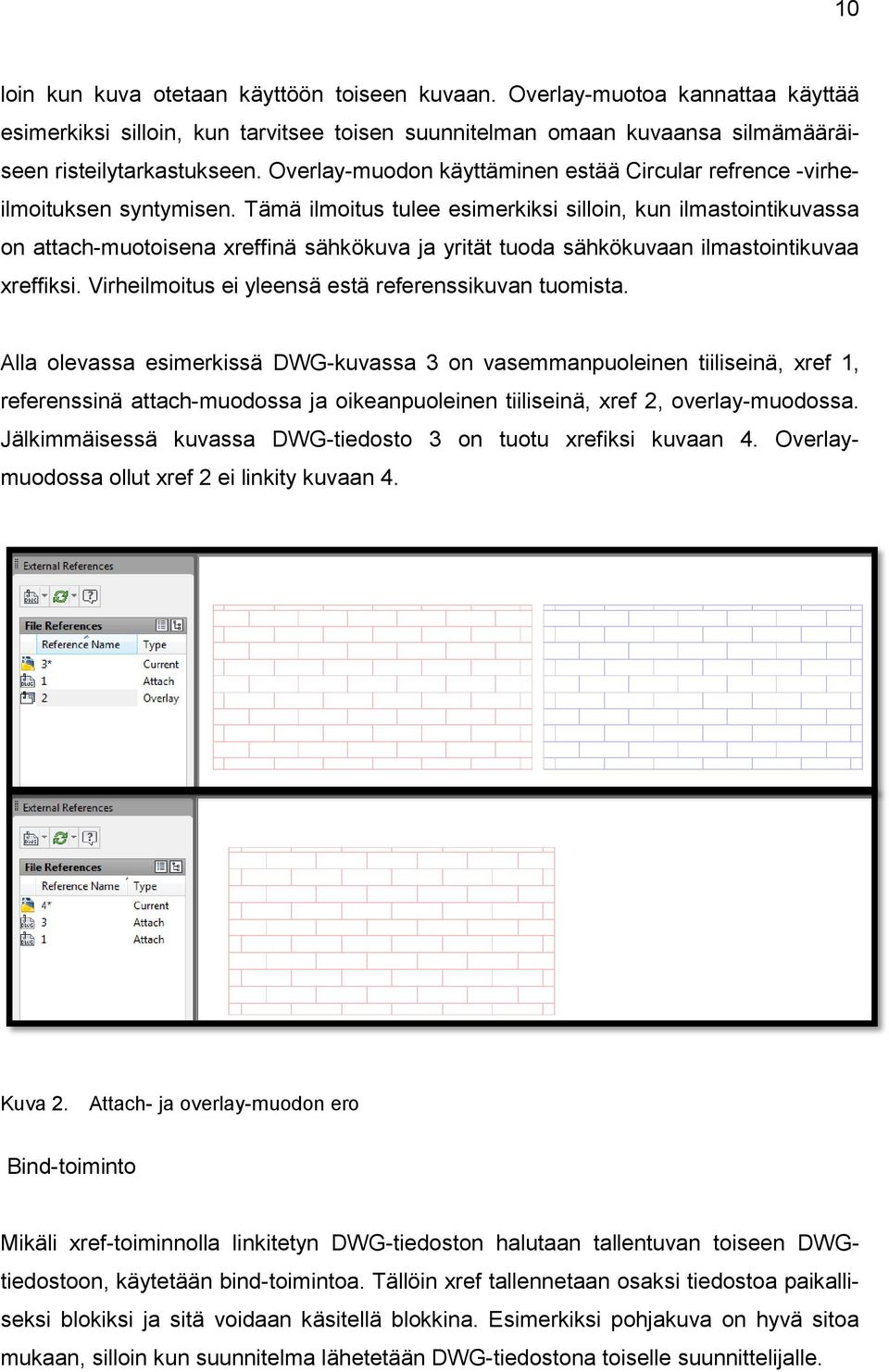 Tämä ilmoitus tulee esimerkiksi silloin, kun ilmastointikuvassa on attach-muotoisena xreffinä sähkökuva ja yrität tuoda sähkökuvaan ilmastointikuvaa xreffiksi.