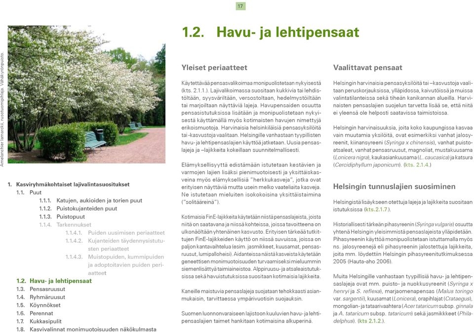 2. Havu- ja lehtipensaat 1.3. Pensasruusut 1.4. Ryhmäruusut 1.5. Köynnökset 1.6. Perennat 1.7. Kukkasipulit 1.8.