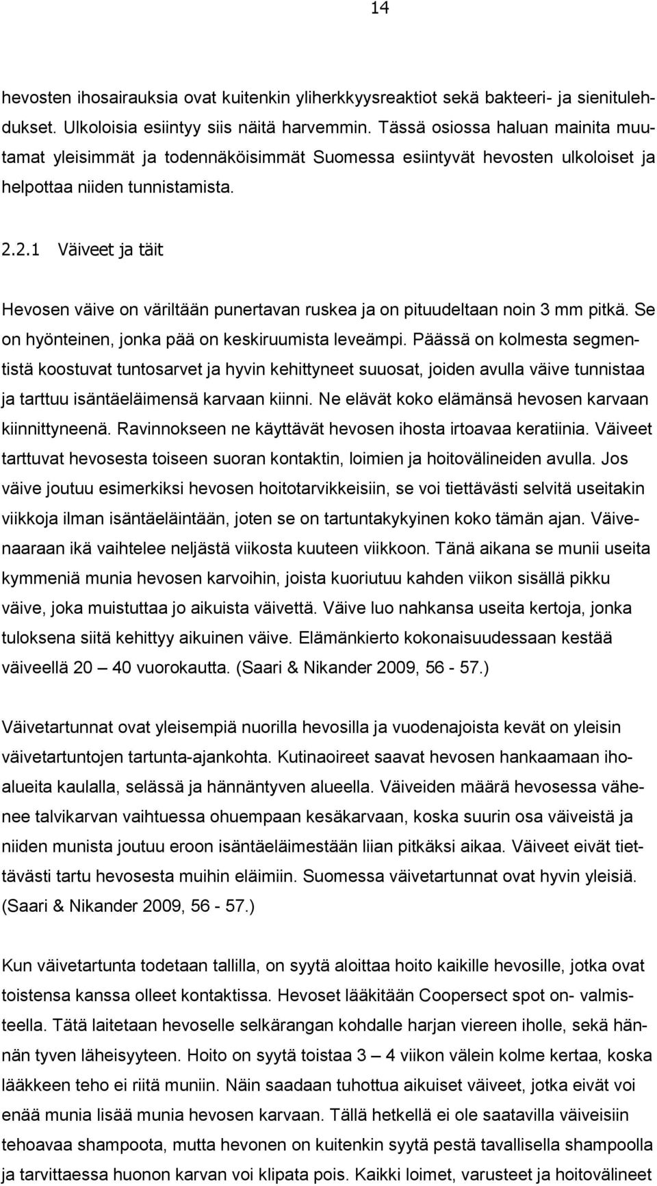 2.1 Väiveet ja täit Hevosen väive on väriltään punertavan ruskea ja on pituudeltaan noin 3 mm pitkä. Se on hyönteinen, jonka pää on keskiruumista leveämpi.