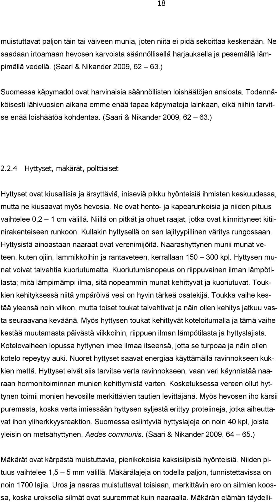 Todennäköisesti lähivuosien aikana emme enää tapaa käpymatoja lainkaan, eikä niihin tarvitse enää loishäätöä kohdentaa. (Saari & Nikander 20