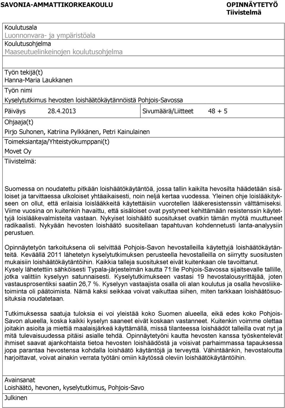 2013 Sivumäärä/Liitteet 48 + 5 Ohjaaja(t) Pirjo Suhonen, Katriina Pylkkänen, Petri Kainulainen Toimeksiantaja/Yhteistyökumppani(t) Movet Oy Tiivistelmä: Suomessa on noudatettu pitkään