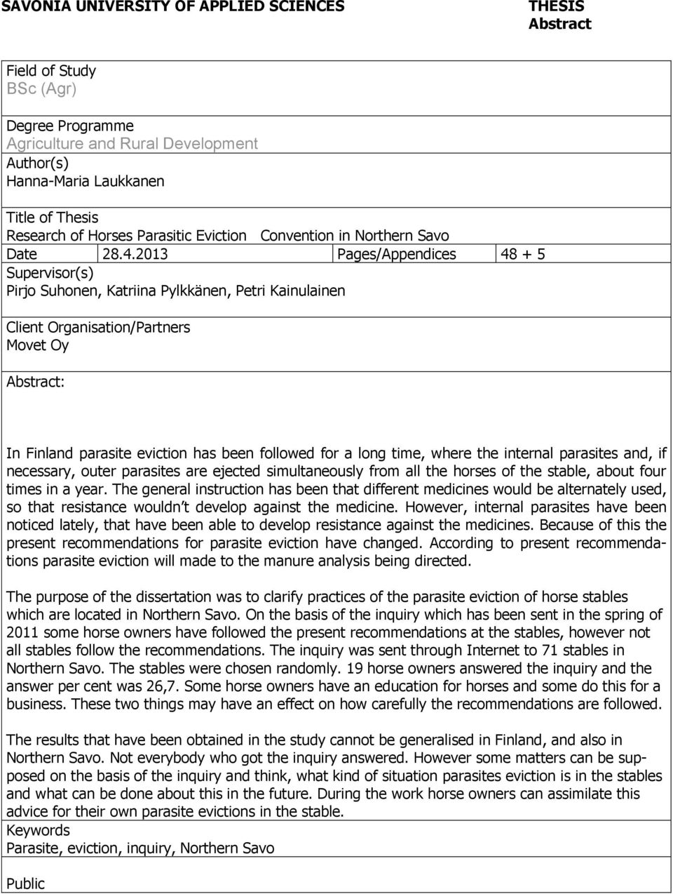 2013 Pages/Appendices 48 + 5 Supervisor(s) Pirjo Suhonen, Katriina Pylkkänen, Petri Kainulainen Client Organisation/Partners Movet Oy Abstract: In Finland parasite eviction has been followed for a