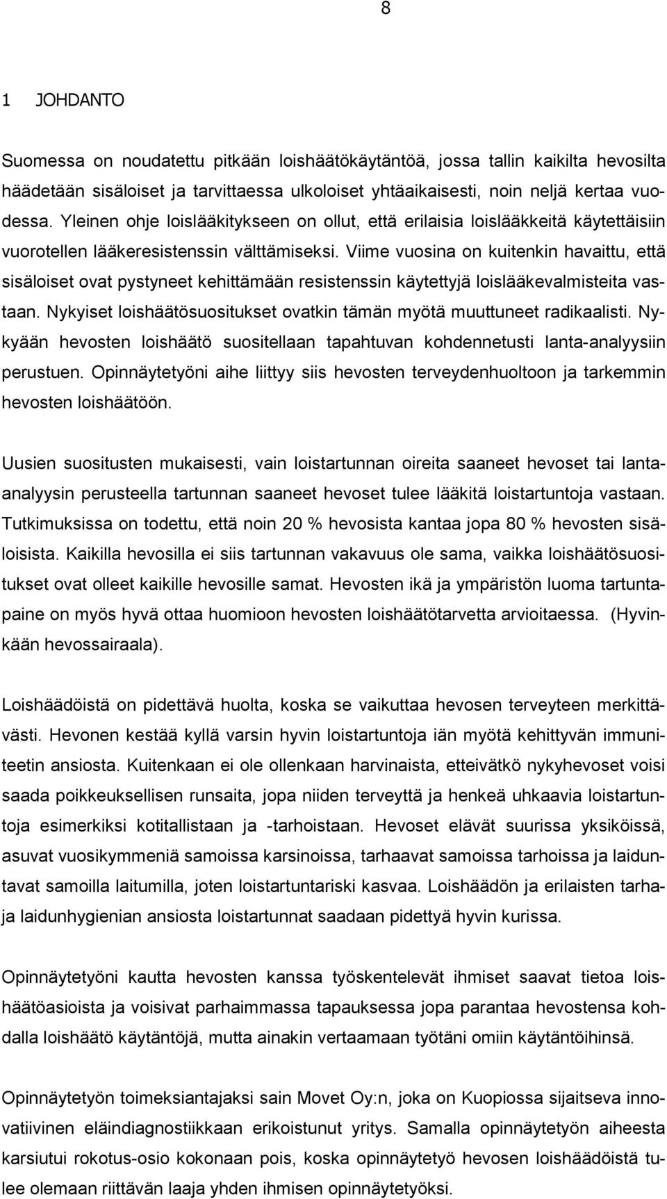 Viime vuosina on kuitenkin havaittu, että sisäloiset ovat pystyneet kehittämään resistenssin käytettyjä loislääkevalmisteita vastaan.