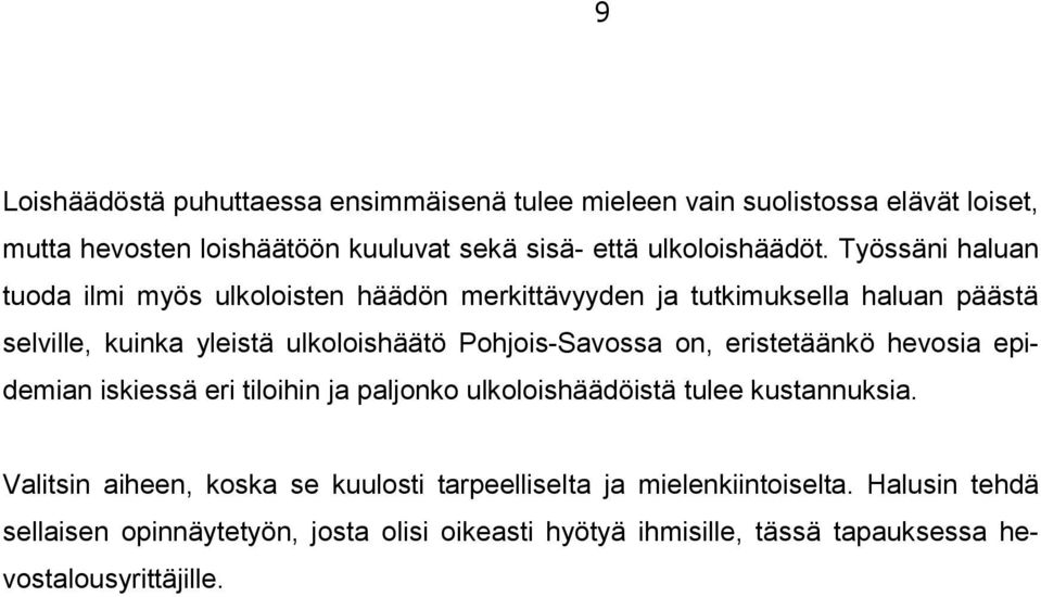 Työssäni haluan tuoda ilmi myös ulkoloisten häädön merkittävyyden ja tutkimuksella haluan päästä selville, kuinka yleistä ulkoloishäätö Pohjois-Savossa
