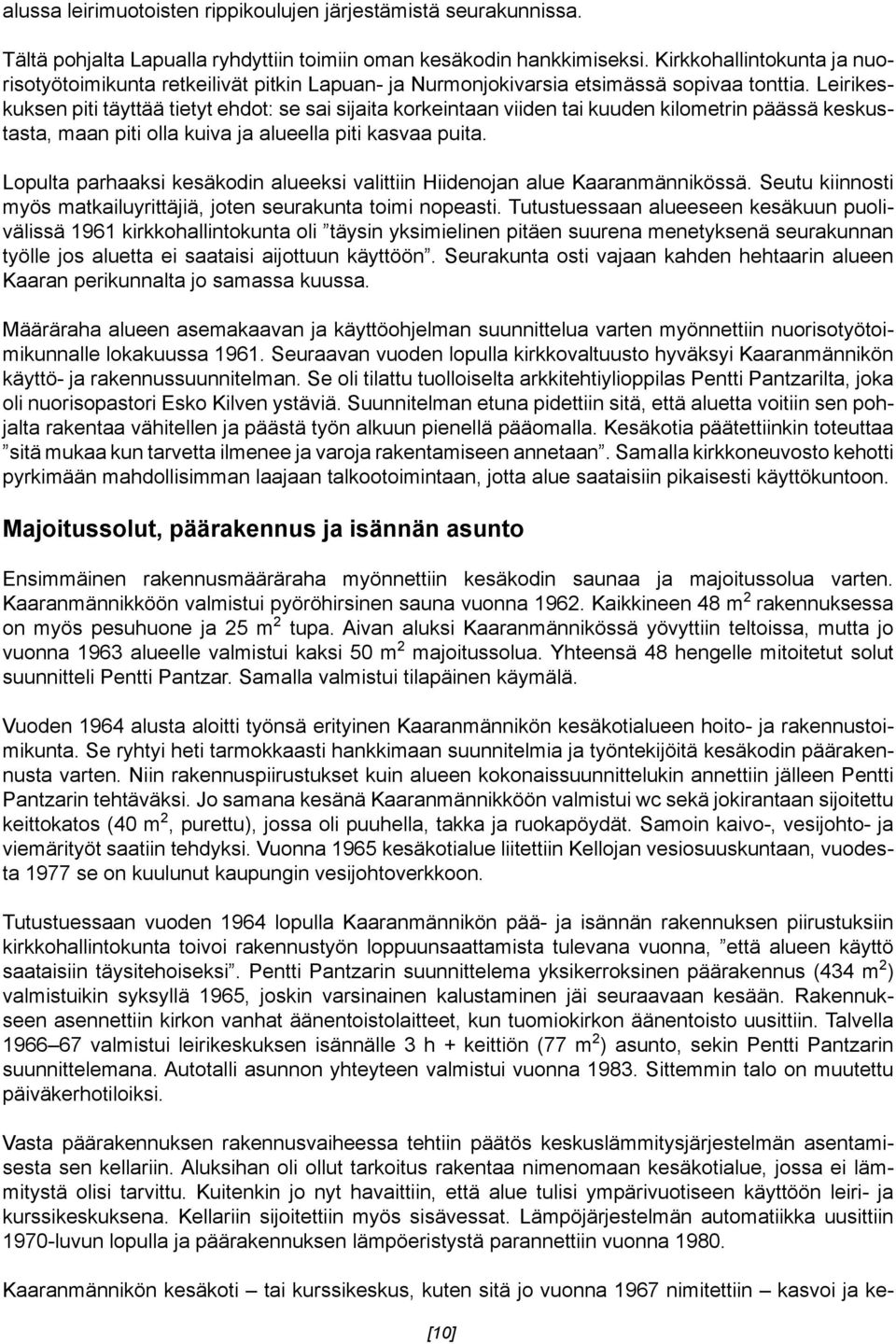 Leirikeskuksen piti täyttää tietyt ehdot: se sai sijaita korkeintaan viiden tai kuuden kilometrin päässä keskustasta, maan piti olla kuiva ja alueella piti kasvaa puita.