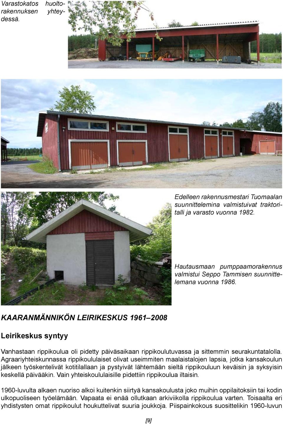 KAARANMÄNNIKÖN LEIRIKESKUS 1961 2008 Leirikeskus syntyy Vanhastaan rippikoulua oli pidetty päiväsaikaan rippikoulutuvassa ja sittemmin seurakuntatalolla.