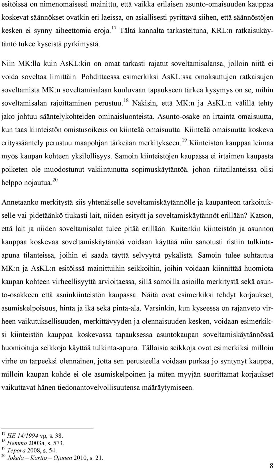 Niin MK:lla kuin AsKL:kin on omat tarkasti rajatut soveltamisalansa, jolloin niitä ei voida soveltaa limittäin.