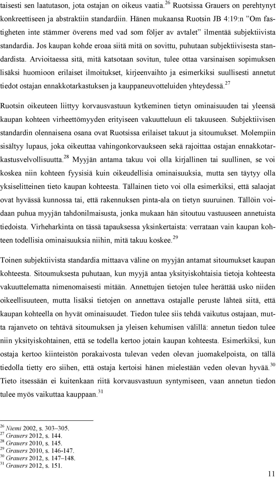 Jos kaupan kohde eroaa siitä mitä on sovittu, puhutaan subjektiivisesta standardista.