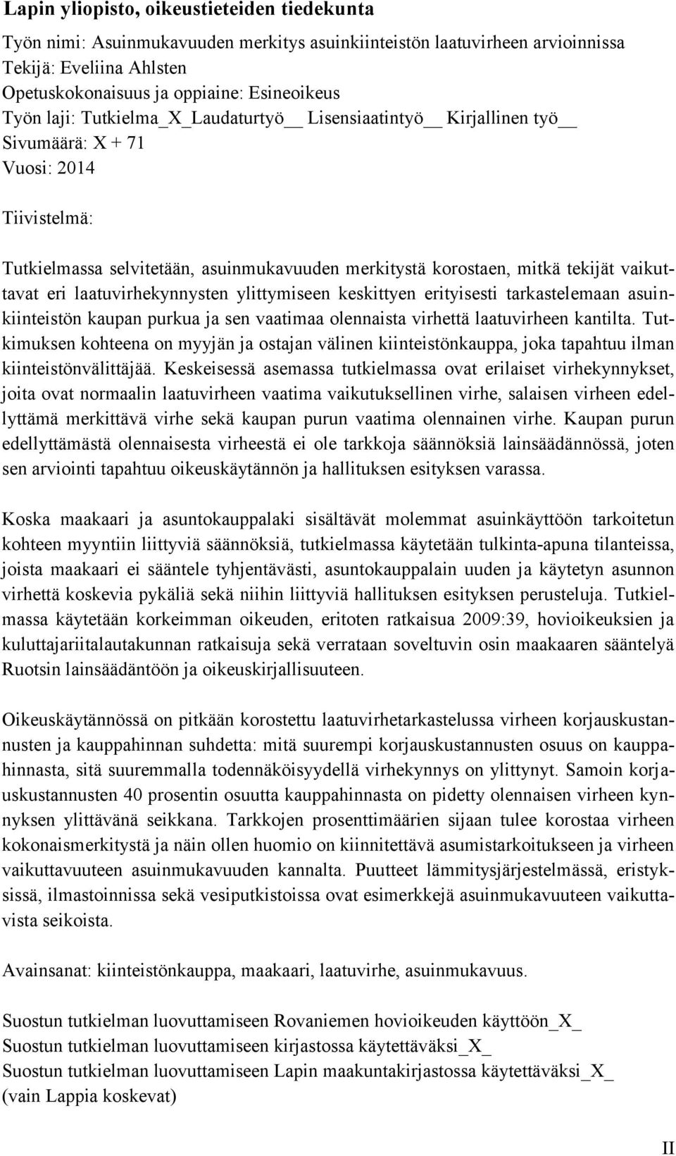 laatuvirhekynnysten ylittymiseen keskittyen erityisesti tarkastelemaan asuinkiinteistön kaupan purkua ja sen vaatimaa olennaista virhettä laatuvirheen kantilta.