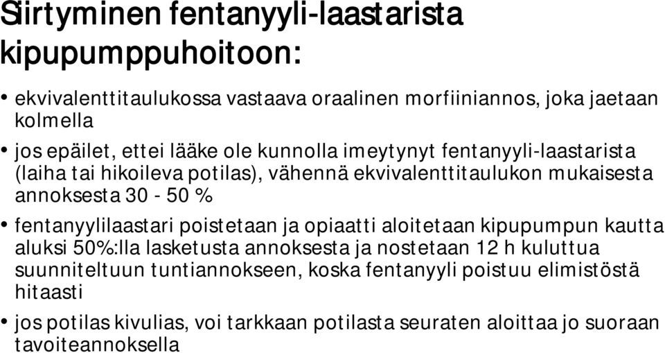 fentanyylilaastari poistetaan ja opiaatti aloitetaan kipupumpun kautta aluksi 50%:lla lasketusta annoksesta ja nostetaan 12 h kuluttua suunniteltuun