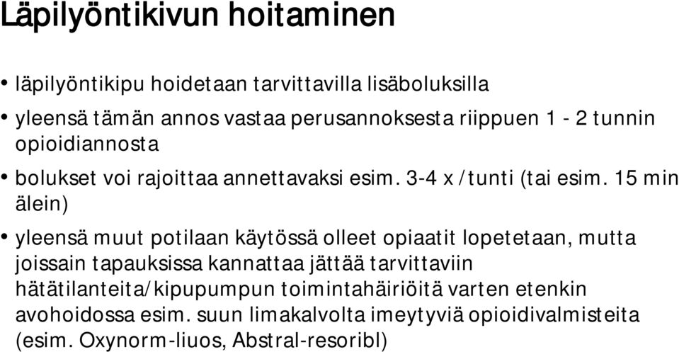 15 min älein) yleensä muut potilaan käytössä olleet opiaatit lopetetaan, mutta joissain tapauksissa kannattaa jättää tarvittaviin