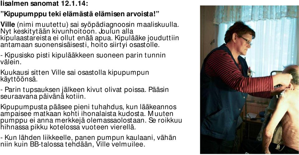 Kuukausi sitten Ville sai osastolla kipupumpun käyttöönsä. - Parin tupsauksen jälkeen kivut olivat poissa. Pääsin seuraavana päivänä kotiin.