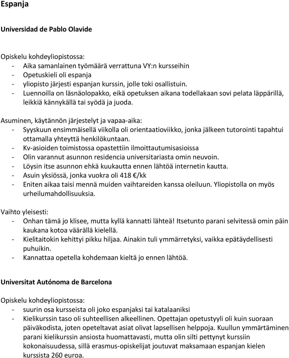 - Syyskuun ensimmäisellä viikolla oli orientaatioviikko, jonka jälkeen tutorointi tapahtui ottamalla yhteyttä henkilökuntaan.