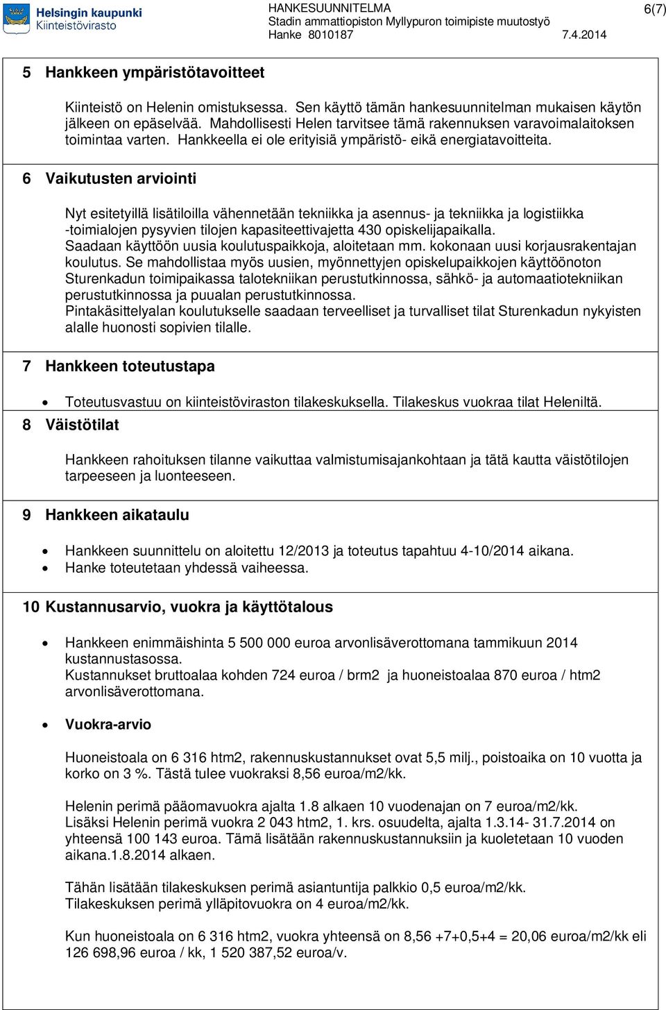 Hankkeella ei ole erityisiä ympäristö- eikä energiatavoitteita.