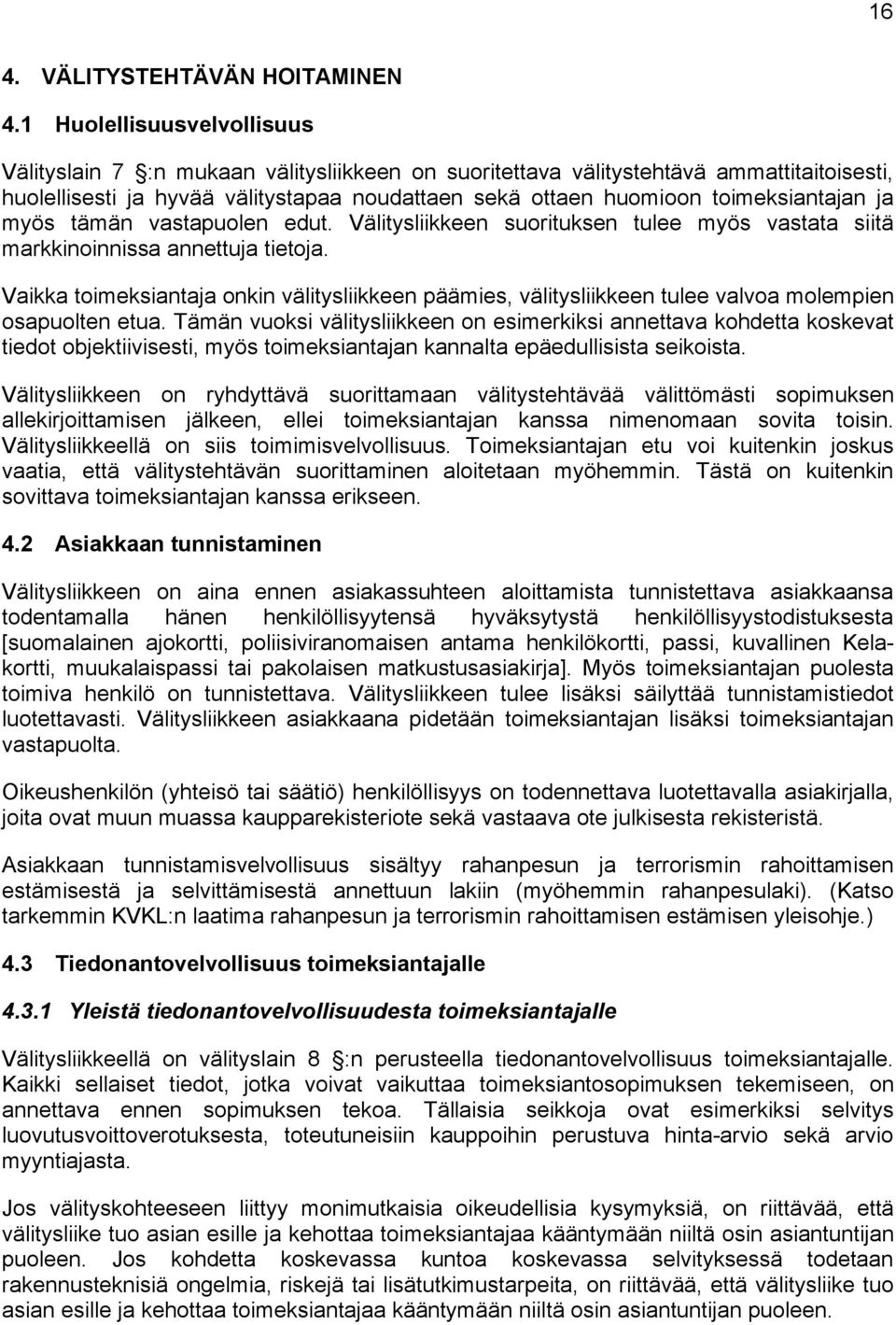 toimeksiantajan ja myös tämän vastapuolen edut. Välitysliikkeen suorituksen tulee myös vastata siitä markkinoinnissa annettuja tietoja.