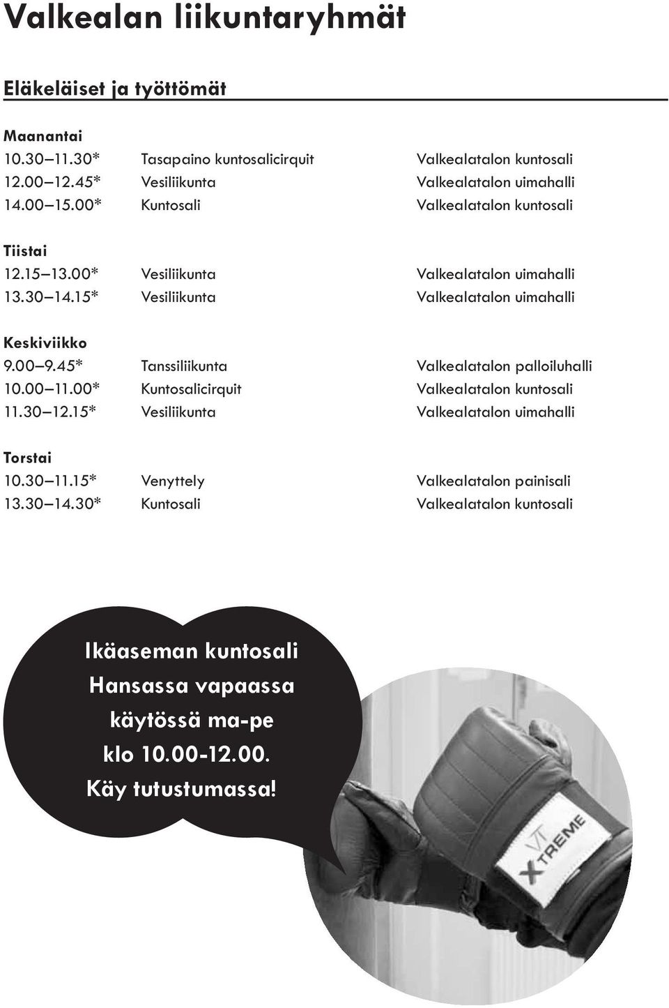 15* Vesiliikunta Valkealatalon uimahalli Keskiviikko 9.00 9.45* Tanssiliikunta Valkealatalon palloiluhalli 10.00 11.00* Kuntosalicirquit Valkealatalon kuntosali 11.30 12.