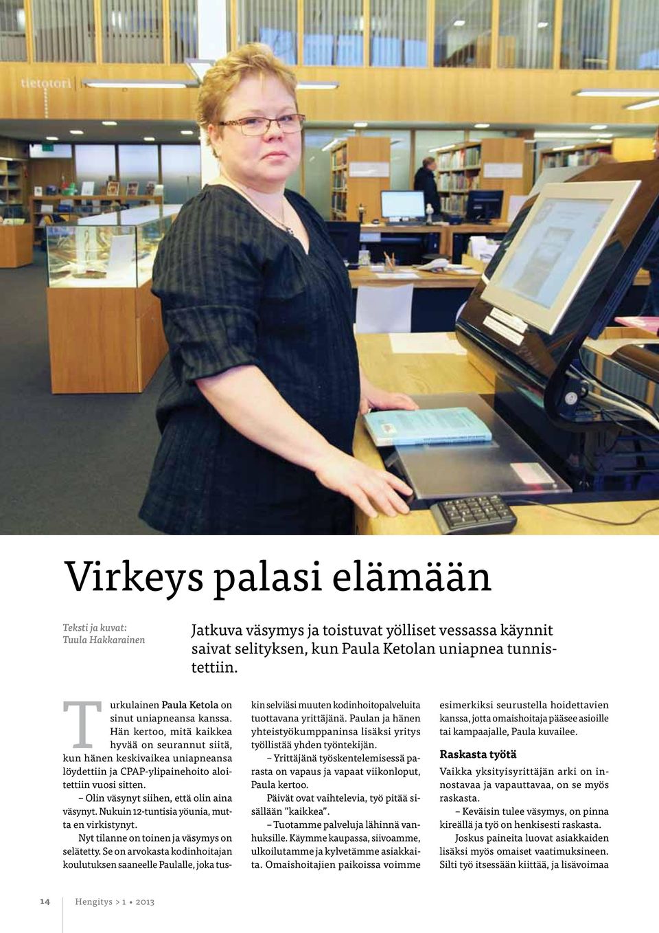 Olin väsynyt siihen, että olin aina väsynyt. Nukuin 12-tuntisia yöunia, mutta en virkistynyt. Nyt tilanne on toinen ja väsymys on selätetty.