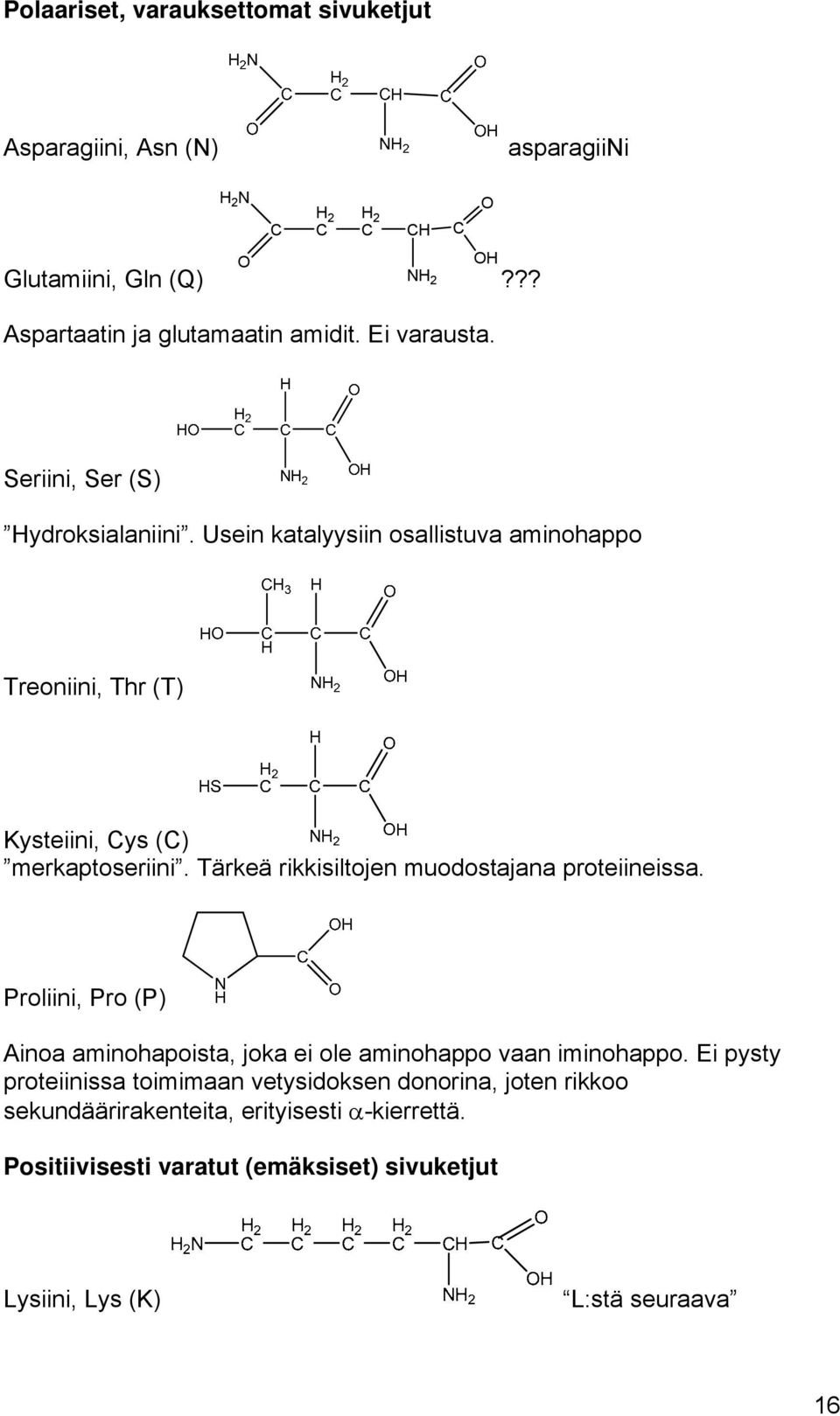 Tärkeä rikkisiltojen muodostajana proteiineissa. Proliini, Pro (P) Ainoa aminohapoista, joka ei ole aminohappo vaan iminohappo.