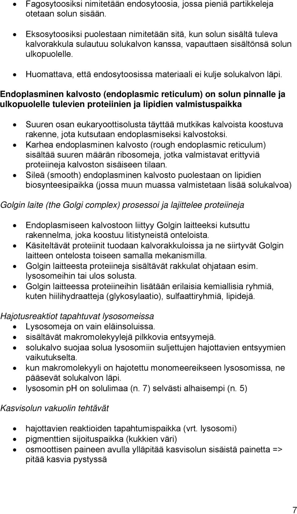 uomattava, että endosytoosissa materiaali ei kulje solukalvon läpi.