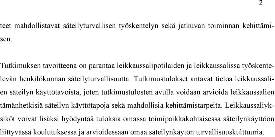 Tutkimustulokset antavat tietoa leikkaussalien säteilyn käyttötavoista, joten tutkimustulosten avulla voidaan arvioida leikkaussalien tämänhetkisiä