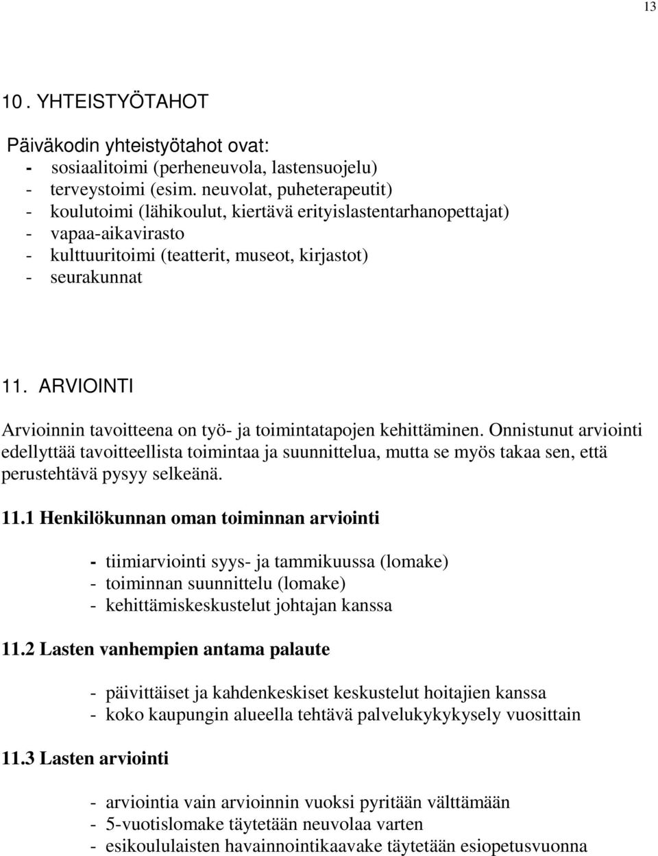 ARVIOINTI Arvioinnin tavoitteena on työ- ja toimintatapojen kehittäminen.