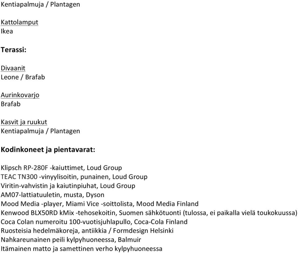 - player, Miami Vice - soittolista, Mood Media Finland Kenwood BLX50RD kmix - tehosekoitin, Suomen sähkötuonti (tulossa, ei paikalla vielä toukokuussa) Coca Colan numeroitu 100-