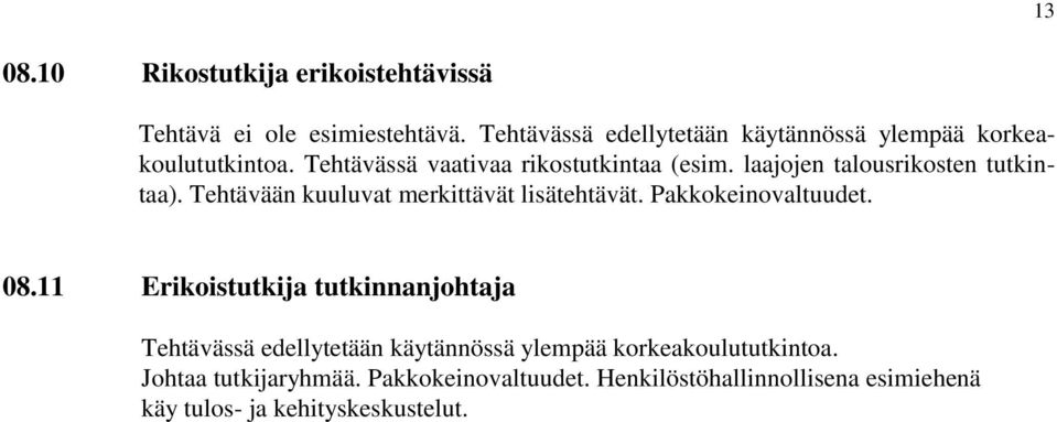 laajojen talousrikosten tutkintaa). Tehtävään kuuluvat merkittävät lisätehtävät. Pakkokeinovaltuudet. 08.