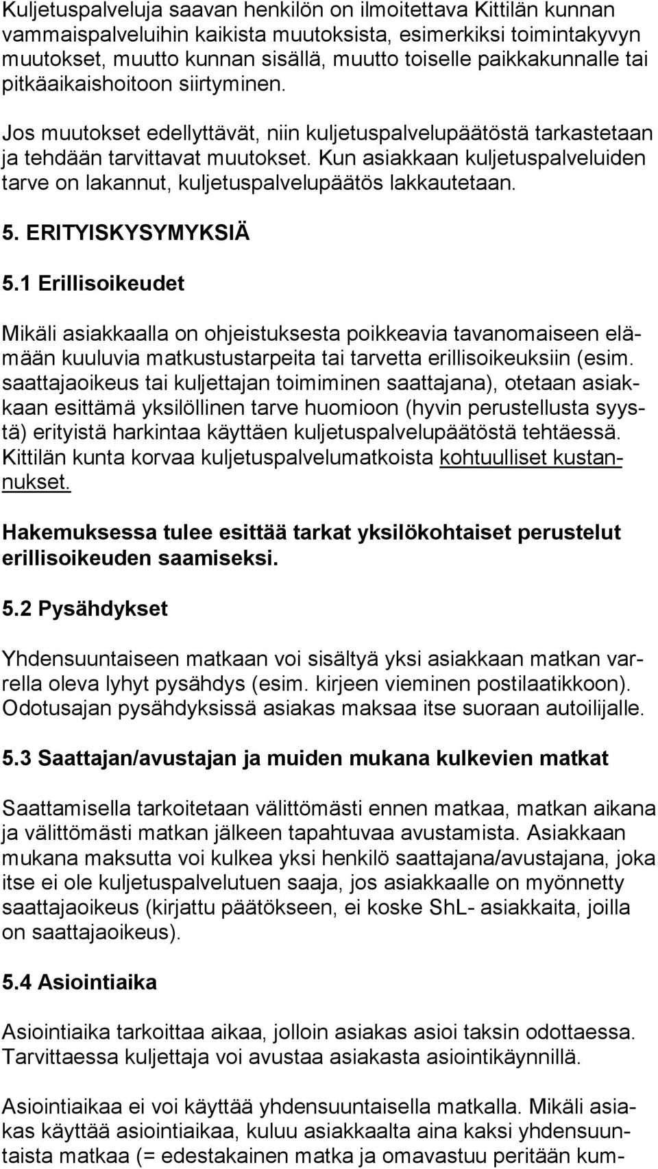 Kun asiakkaan kuljetuspalveluiden tar ve on lakannut, kuljetuspalvelupäätös lakkautetaan. 5. ERITYISKYSYMYKSIÄ 5.