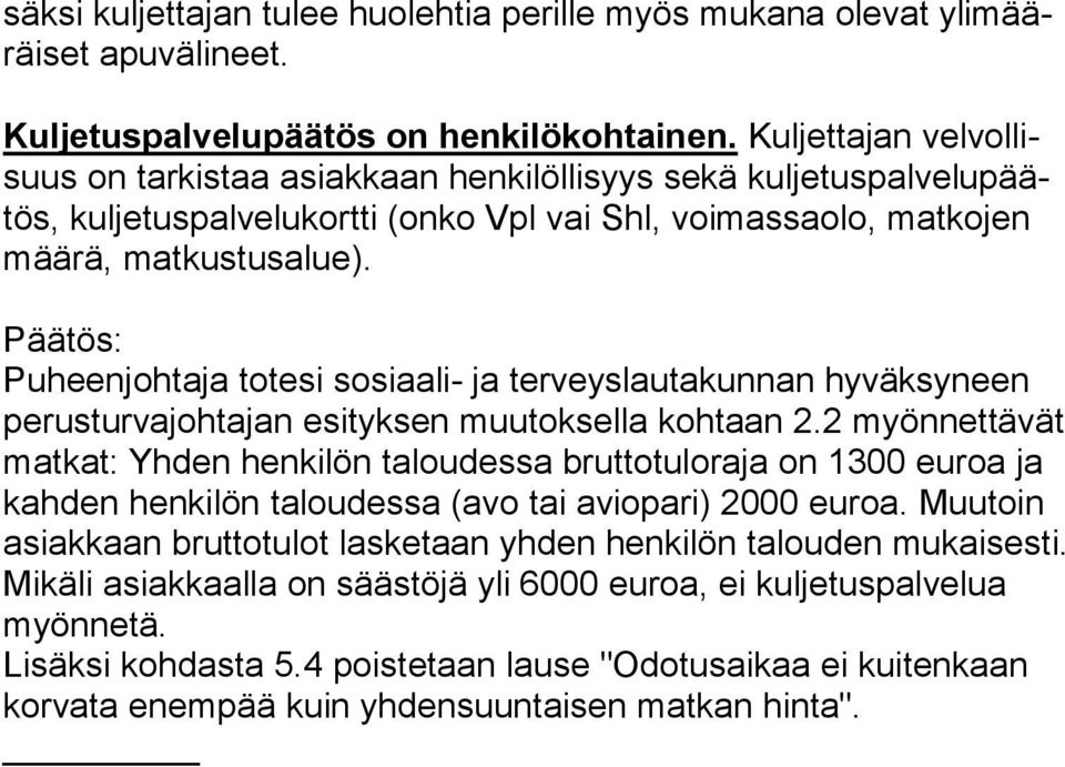 Päätös: Puheenjohtaja totesi sosiaali- ja terveyslautakunnan hyväksyneen perusturvajohtajan esityksen muutoksella kohtaan 2.