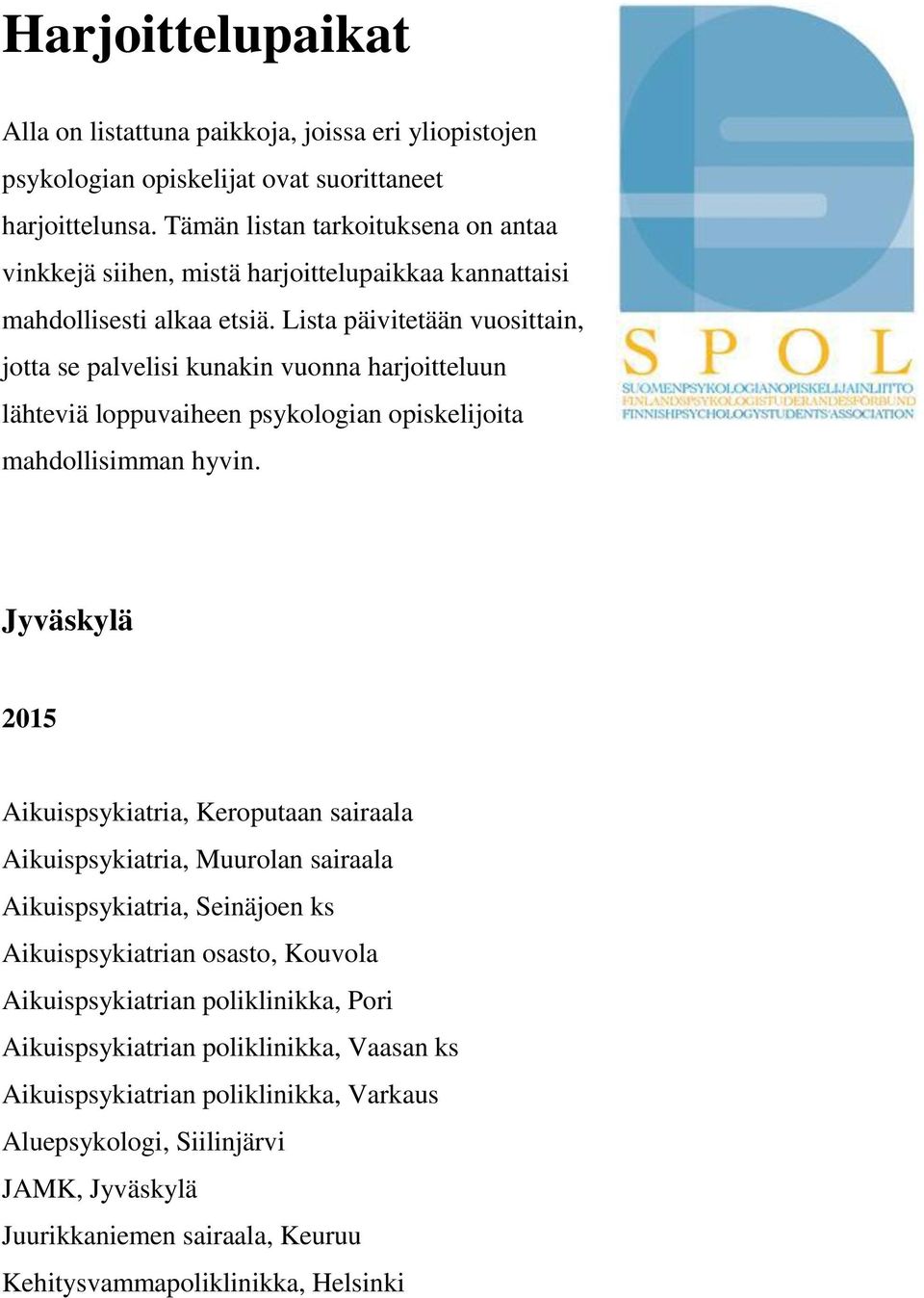 Lista päivitetään vuosittain, jotta se palvelisi kunakin vuonna harjoitteluun lähteviä loppuvaiheen psykologian opiskelijoita mahdollisimman hyvin.