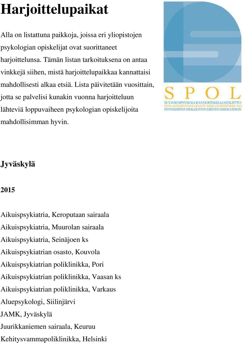 Lista päivitetään vuosittain, jotta se palvelisi kunakin vuonna harjoitteluun lähteviä loppuvaiheen psykologian opiskelijoita mahdollisimman hyvin.