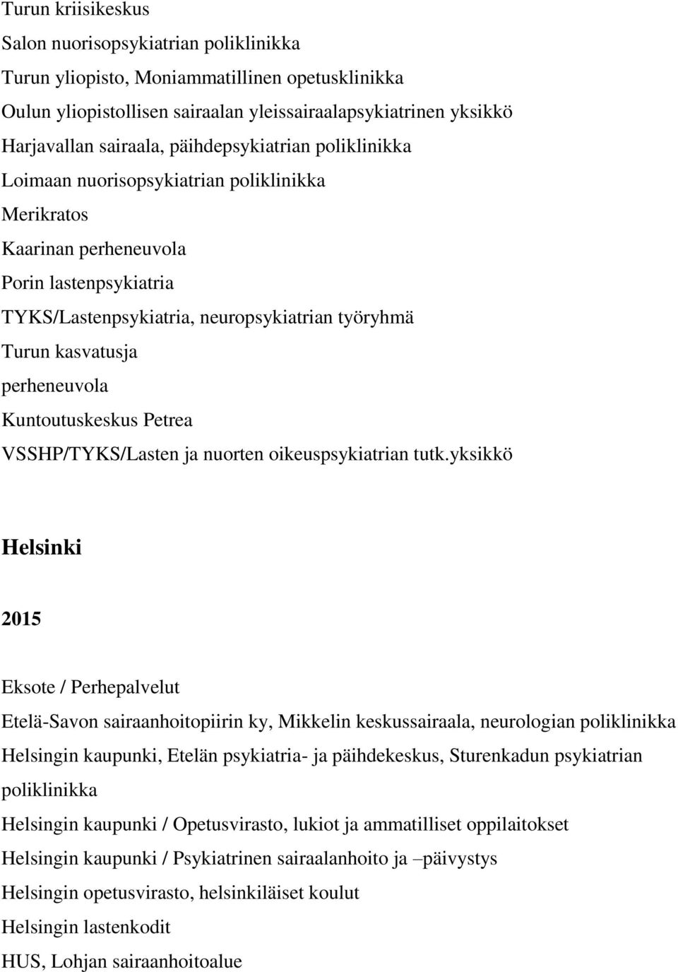 perheneuvola Kuntoutuskeskus Petrea VSSHP/TYKS/Lasten ja nuorten oikeuspsykiatrian tutk.