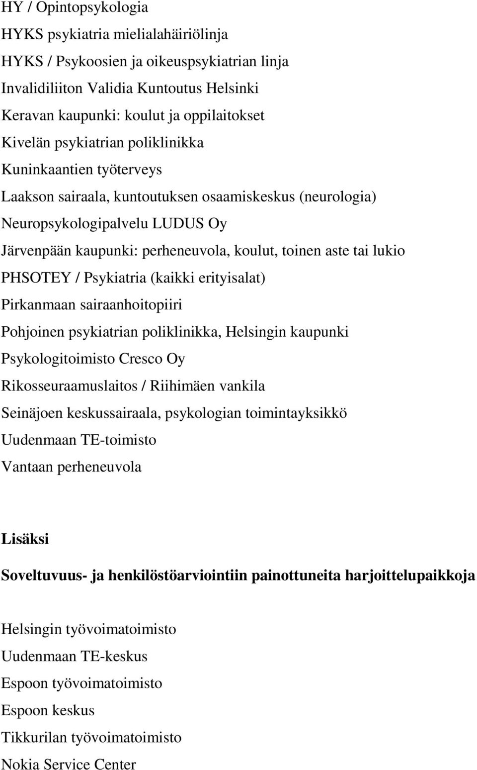 lukio PHSOTEY / Psykiatria (kaikki erityisalat) Pirkanmaan sairaanhoitopiiri Pohjoinen psykiatrian poliklinikka, Helsingin kaupunki Psykologitoimisto Cresco Oy Rikosseuraamuslaitos / Riihimäen