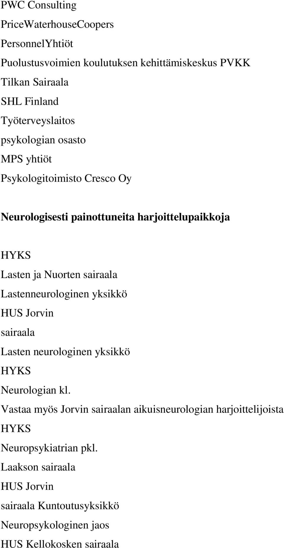 Nuorten sairaala Lastenneurologinen yksikkö HUS Jorvin sairaala Lasten neurologinen yksikkö HYKS Neurologian kl.